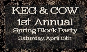 1st Annual Spring Block Party! @ Keg & Cow