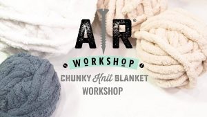Chunky Knit Blanket Workshop @ AR Workshop Cape Coral