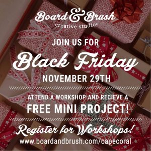 DIY Till You Drop-Black Friday Event @ Board & Brush Cape Coral, FL